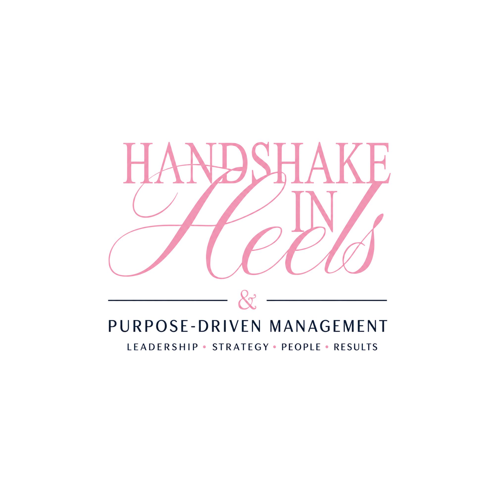 Handshake in Heels / Purpose Driven Management