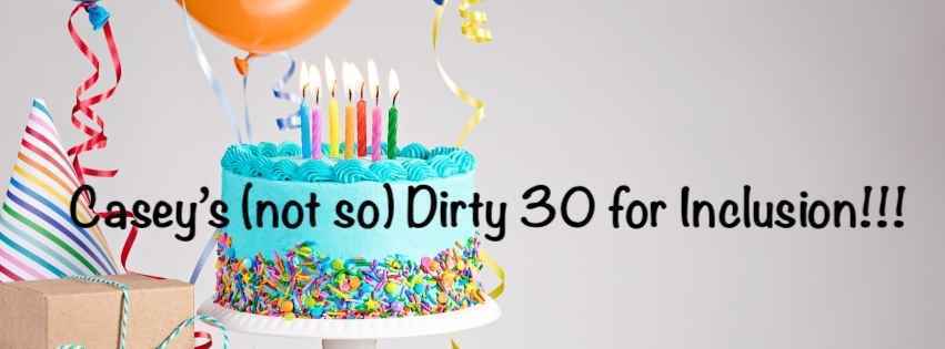 Casey’s (not so) Dirty 30 for Inclusion! image