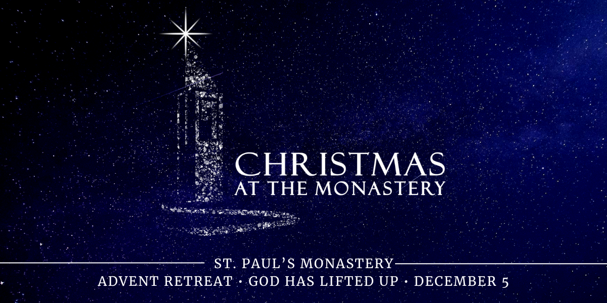 2026 Christmas at the Monastery Advent Retreat: "God Has Lifted Up" image