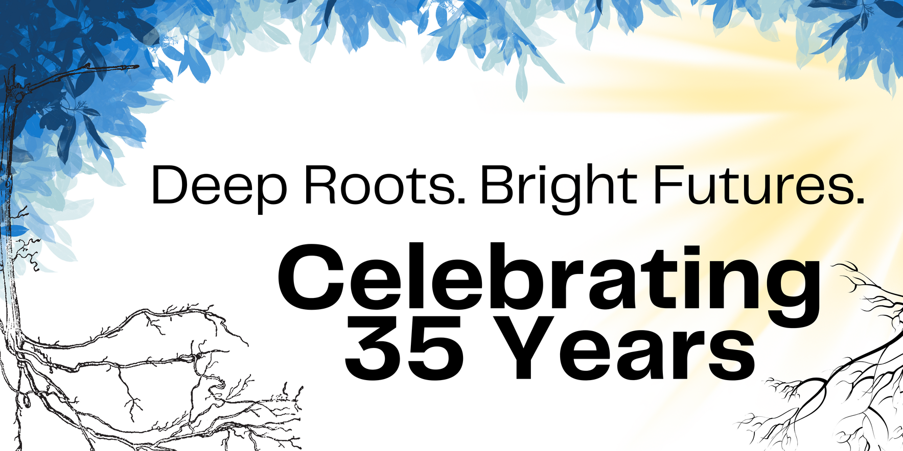 Deep Roots. Bright Futures. Celebrating 35 Years! image