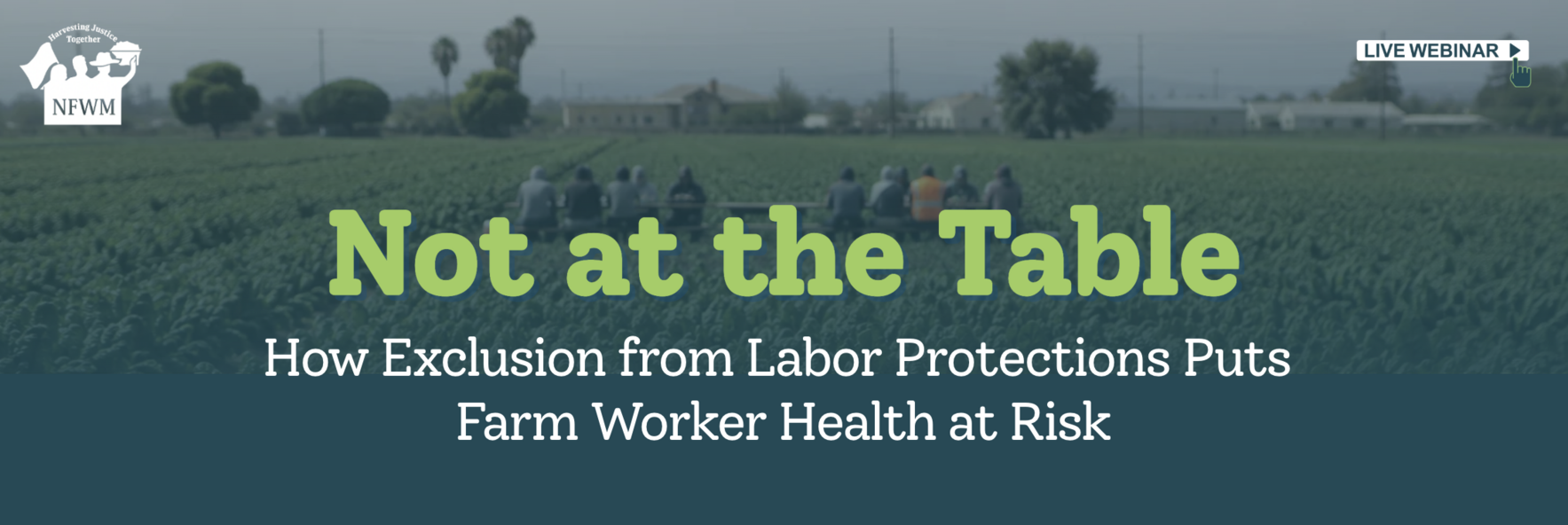Webinar - Not at the Table: How Exclusion from Labor Protections Puts Farm Worker Health at Risk image