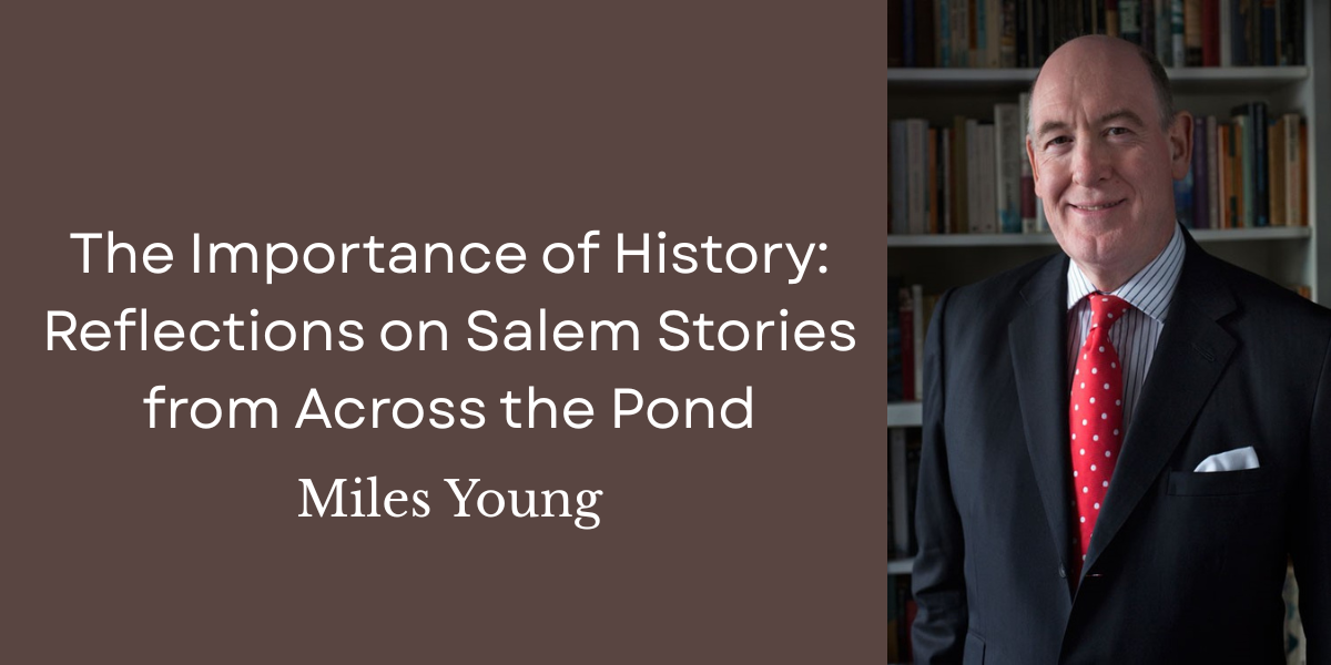 The Importance of History: Reflections on Salem Stories from Across the Pond image