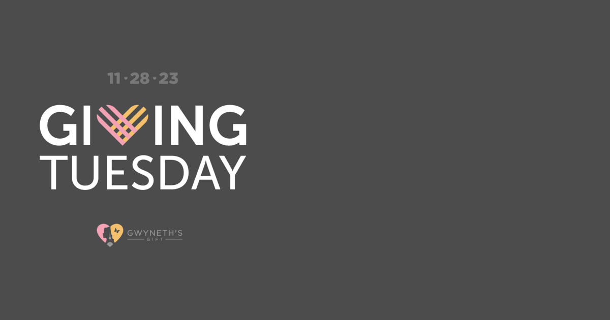 Gwyneth's Gift Foundation - Giving Tuesday 2023