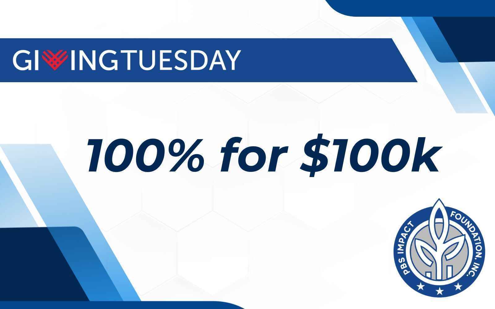 PBS Impact Foundation's Giving Tuesday Campaign | "100% for $100k" image