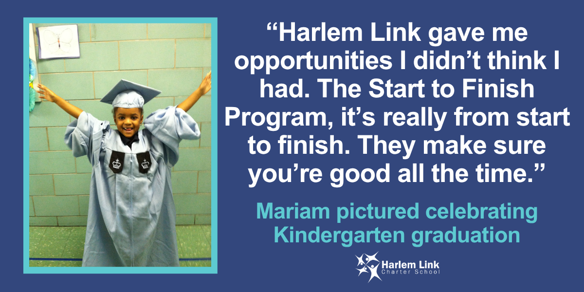 Harlem Link gave me opportunities I didn't think I had. The Start to Finish Program, it's really from start to finish. They make sure you're good all the time. - Mariam
