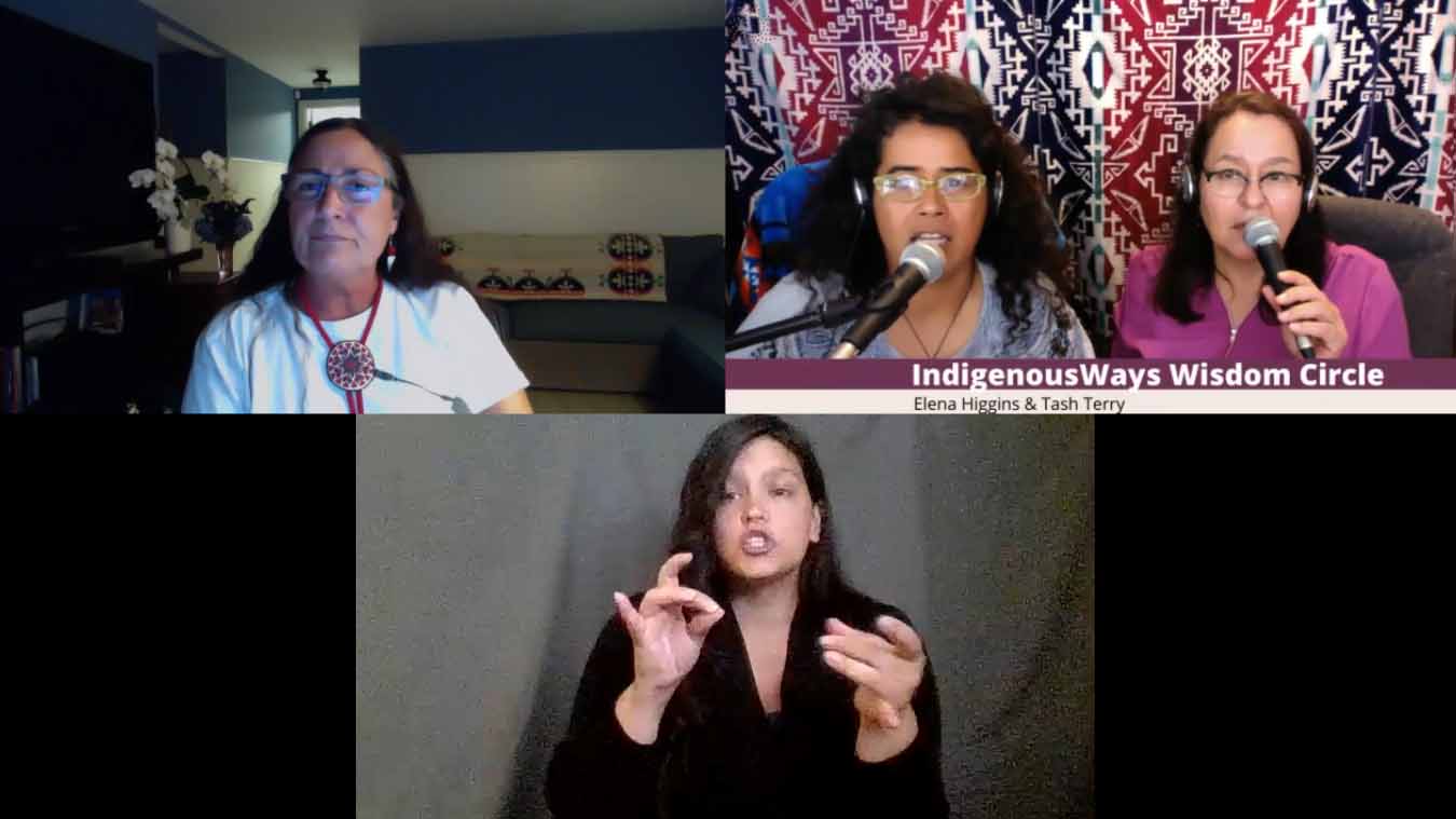 Leslie Jonas (Mashpee Wampanoag Tribe), Zoel Ybarra, ASL interpreter, IndigenousWays Hosts - Elena Higgins (Maori / Samoan) Tash Terry (Navajo)